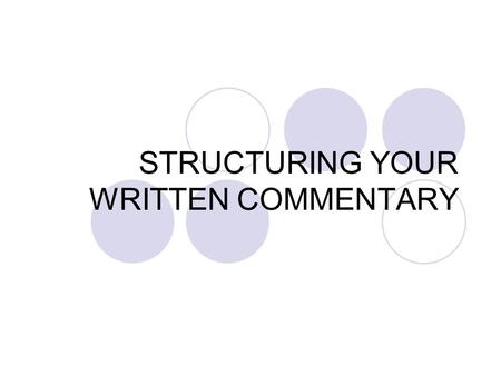 STRUCTURING YOUR WRITTEN COMMENTARY. STEP 1 - Planning The key to a well structured commentary is effective planning. There are several stages to planning.