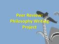 Peer Review: Philosophy Writing Project. Step One: Read the paper once Once you get to the end, write your dominant impression of the work. Indicate what.