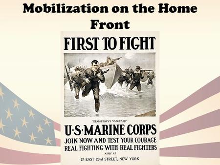 Mobilization on the Home Front. US gears up for the war Financing – Borrow from the Public Victory Bonds Liberty Bonds Taxation: Only on luxury items.