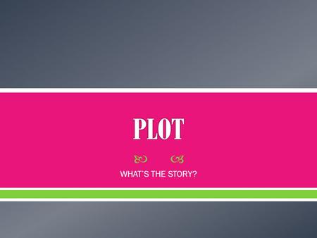  WHAT’S THE STORY?.  SETTING: WHEN AND WHERE THE STORY TAKES PLACE  CHARACTERS: WHO ARE THE PEOPLE IN THE STORY  STORY SITUATION/BACKGROUND INFORMATION: