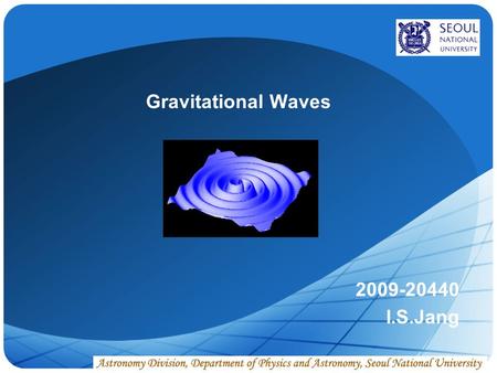 LOGO Gravitational Waves 2009-20440 I.S.Jang. www.themegallery.com 1. Introduction Contents ii. Waves in general relativity iii. Gravitational wave detectors.