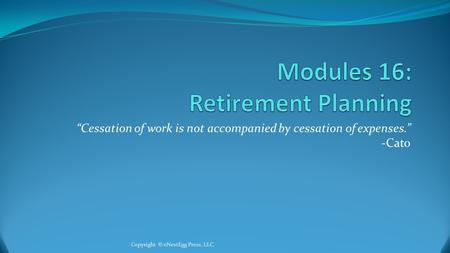 “Cessation of work is not accompanied by cessation of expenses.” -Cato Copyright © eNestEgg Press, LLC.