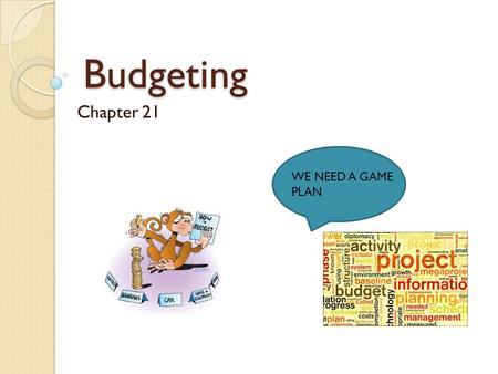 Budgeting Chapter 21 WE NEED A GAME PLAN. Your Personal Budget Estimated Portion of Your Total Monthly Income That Should Be Budgeted for Various Living.