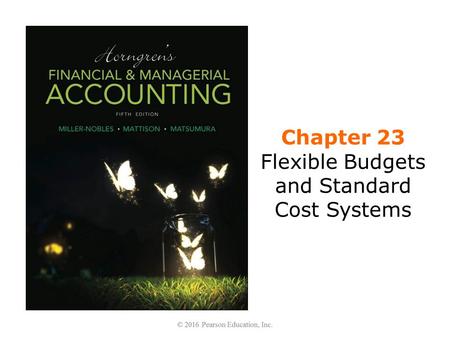 Chapter 23 Flexible Budgets and Standard Cost Systems.