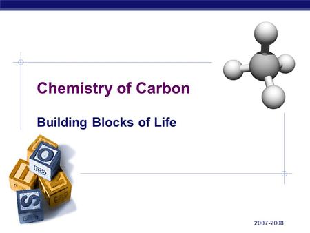 AP Biology Chemistry of Carbon Building Blocks of Life 2007-2008.