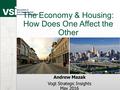 The Economy & Housing: How Does One Affect the Other Andrew Mazak Vogt Strategic Insights May 2016.