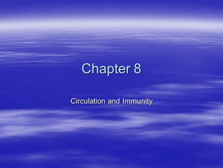 Chapter 8 Circulation and Immunity. Chapter 8 Circulation and Immunity 8.1 Structures of the Circulatory System 8.2 Blood and Circulation 8.3 The Lymphatic.