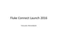 Fluke Connect Launch 2016 THAILAND- PRACHINBURI. Agenda of the Fluke Connect Launch Seminar 2016 8:30am to 9:00am: Registration 9:00am to 10:00am: Introduction.