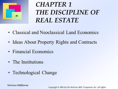 1 Copyright © 2001 by The McGraw-Hill Companies, Inc. All rights reserved. McGraw-Hill/Irwin CHAPTER 1 THE DISCIPLINE OF REAL ESTATE Classical and Neoclassical.