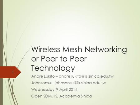 Wireless Mesh Networking or Peer to Peer Technology Andre Lukito – Johnsonsu – Wednesday, 9.