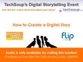 How to Create a Digital Story Audio is only available by calling this number: Conference Call: 866-740-1260; Access Code: 6339392.