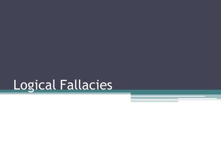 Logical Fallacies. Inductive vs. Deductive Reasoning.