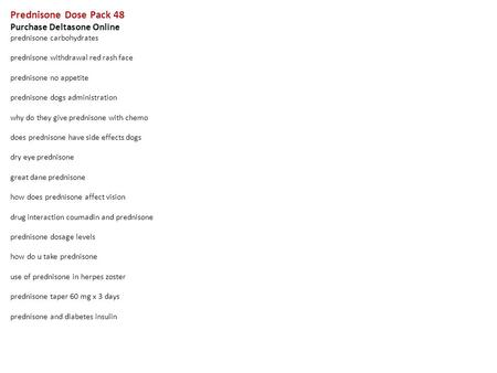Prednisone Dose Pack 48 Purchase Deltasone Online prednisone carbohydrates prednisone withdrawal red rash face prednisone no appetite prednisone dogs administration.