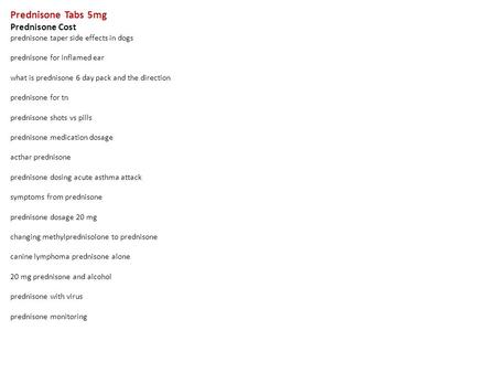 Prednisone Tabs 5mg Prednisone Cost prednisone taper side effects in dogs prednisone for inflamed ear what is prednisone 6 day pack and the direction prednisone.