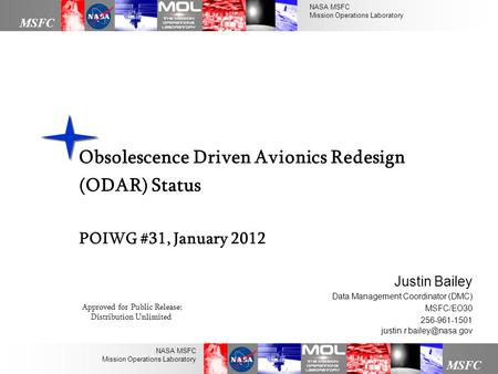 NASA MSFC Mission Operations Laboratory MSFC NASA MSFC Mission Operations Laboratory Obsolescence Driven Avionics Redesign (ODAR) Status POIWG #31, January.