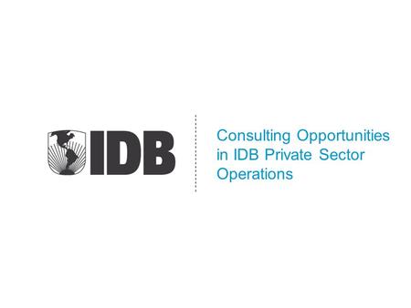 Consulting Opportunities in IDB Private Sector Operations.