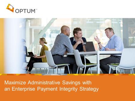 Maximize Administrative Savings with an Enterprise Payment Integrity Strategy.