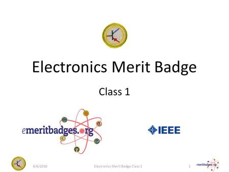 Electronics Merit Badge Class 1 6/6/20161Electronics Merit Badge Class 1.