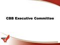 CBB Executive Committee. 2 11 members elected by full Beef Board Includes 3 officers and past CBB chairman as ex-officio member Meets 5 times annually.