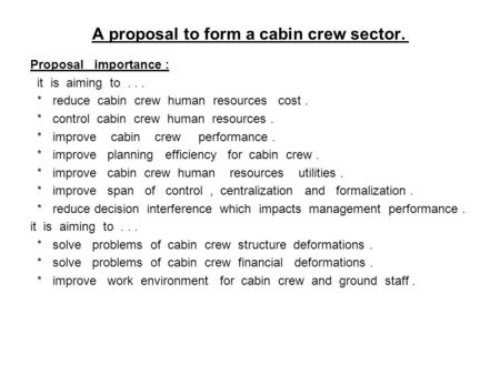 A proposal to form a cabin crew sector. Proposal importance : it is aiming to... * reduce cabin crew human resources cost. * control cabin crew human resources.