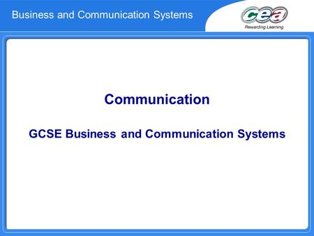 Communication GCSE Business and Communication Systems Business and Communication Systems.