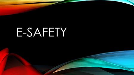 E-SAFETY. LYNDON B. JOHNSON (FORMER US PRESIDENT) “Every man (sic) should know that his conversations, his correspondence, and his personal life are private.”