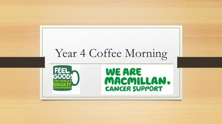 Year 4 Coffee Morning. Purpose Discuss what we will be learning in the upcoming term Routines – Reading, homework and personal organisation Outstanding.