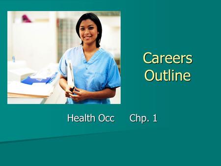 Careers Outline Health Occ Chp. 1. National Health Care Skill Standards National health care skill standards project (NHCSSP) National health care skill.