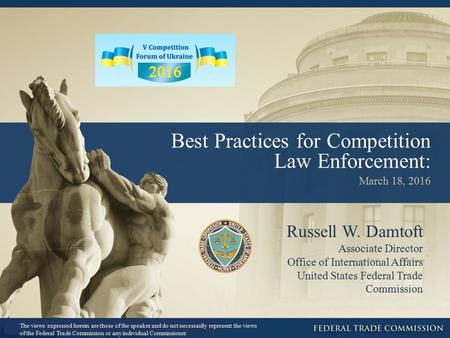 Best Practices for Competition Law Enforcement: March 18, 2016 Russell W. Damtoft Associate Director Office of International Affairs United States Federal.