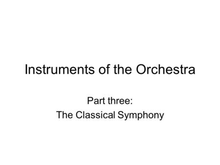 Instruments of the Orchestra Part three: The Classical Symphony.