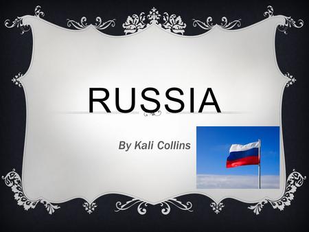 RUSSIA By Kali Collins.  Some Russians eat bliny.Bliny is like a pancake.Russians also eat pies and kasha .Russians also eat matryoshka there dolls.