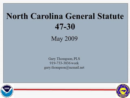 North Carolina General Statute 47-30 May 2009 Gary Thompson, PLS 919-733-3836 work