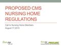 PROPOSED CMS NURSING HOME REGULATIONS Call to Nursing Home Members August 17,2015.