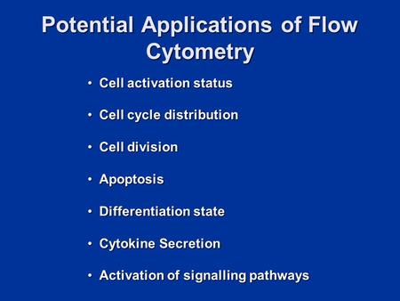 Potential Applications of Flow Cytometry Cell activation statusCell activation status Cell cycle distributionCell cycle distribution Cell divisionCell.