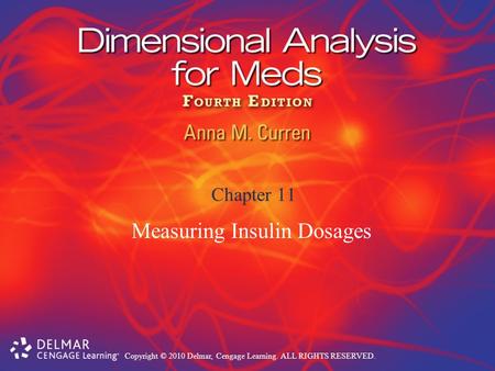 Copyright © 2010 Delmar, Cengage Learning. ALL RIGHTS RESERVED. Chapter 11 Measuring Insulin Dosages.