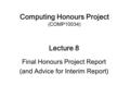 Computing Honours Project (COMP10034) Lecture 8 Final Honours Project Report (and Advice for Interim Report)