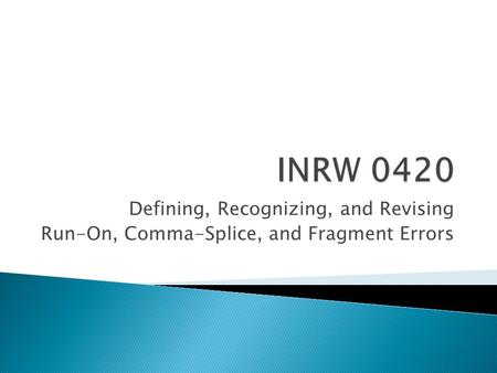 Defining, Recognizing, and Revising Run-On, Comma-Splice, and Fragment Errors.