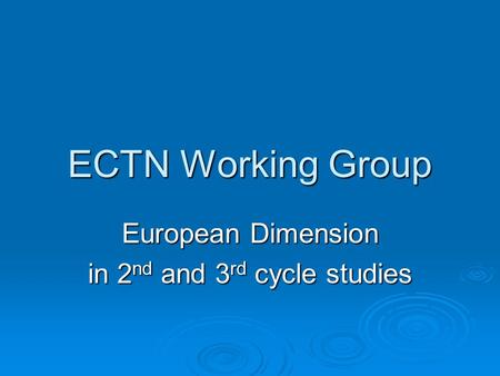 ECTN Working Group European Dimension in 2 nd and 3 rd cycle studies.