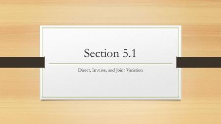 Section 5.1 Direct, Inverse, and Joint Variation.