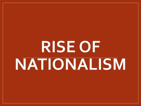 RISE OF NATIONALISM. Napoleon’s Empire Crowned emperor in 1804 Controlled most of Europe by 1812 Led armies to conquer surrounding territories Empire.