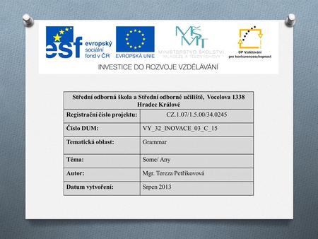 O ANOTACE: O Anotace: O Didaktický učební materiál je určen žákům středních škol k zopakování učiva. Prezentace se skládá z přehledu daného učiva a ze.