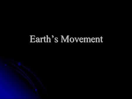 Earth’s Movement. Rotation Earth rotates on its axis once every 23 hours and 56 minutes. Earth rotates on its axis once every 23 hours and 56 minutes.