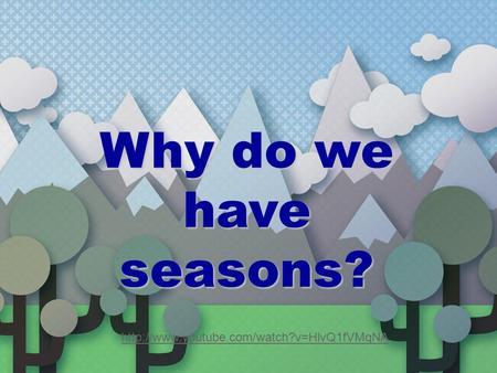 Why do we have seasons?