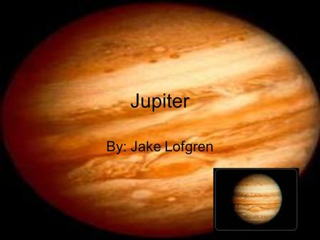 Jupiter By: Jake Lofgren Distance from the Sun Jupiter is the 5 th planet from the sun. Jupiter’s distance from the sun is 483.5 million miles from the.