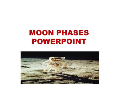 MOON PHASES POWERPOINT. The sequence of day and night is caused by the rotation of the Earth on its axis. The axis is an imaginary line.