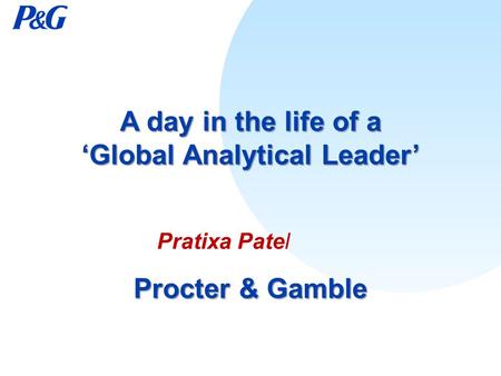 A day in the life of a ‘Global Analytical Leader’ Procter & Gamble