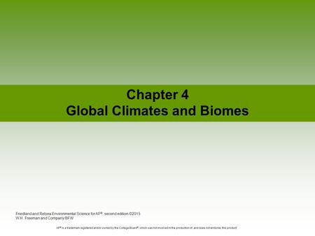 Chapter 4 Global Climates and Biomes Friedland and Relyea Environmental Science for AP ®, second edition ©2015 W.H. Freeman and Company/BFW AP ® is a trademark.