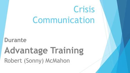 Crisis Communication Durante Advantage Training Robert (Sonny) McMahon.