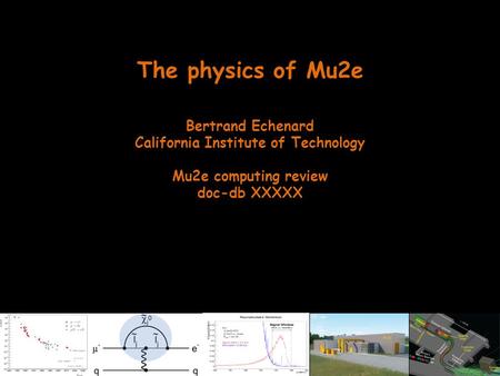 The physics of Mu2e Bertrand Echenard California Institute of Technology Mu2e computing review doc-db XXXXX.