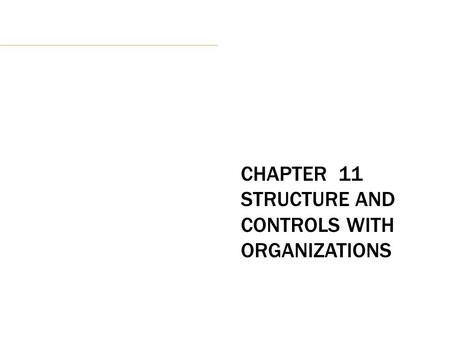 CHAPTER 11 STRUCTURE AND CONTROLS WITH ORGANIZATIONS.